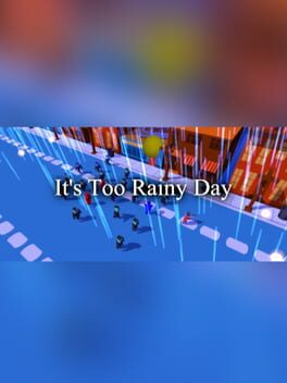 It's Too Rainy Day