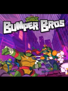 Rise of the Teenage Mutant Ninja Turtles: Bumper Bros