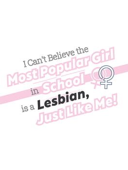 I Can't Believe the Most Popular Girl in School is a Lesbian, Just Like Me!