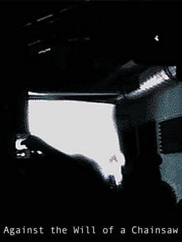 Against the Will of a Chainsaw