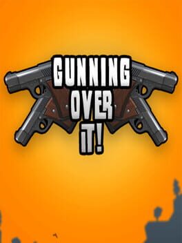 Gunning Over It!