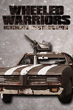 Wheeled Warriors: Ultimate Destruction