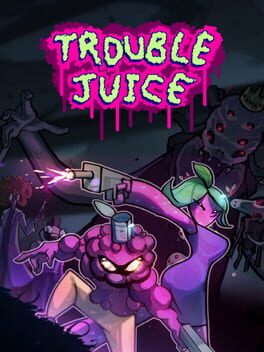 Trouble Juice