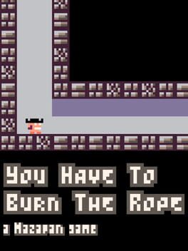 You Have to Burn the Rope