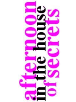 Afternoon in the House of Secrets