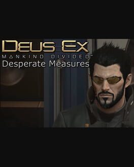 Deus Ex: Mankind Divided - Desperate Measures