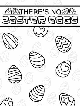 There's No Easter Eggs