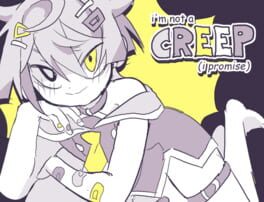 I'm Not a Creep (I Promise)