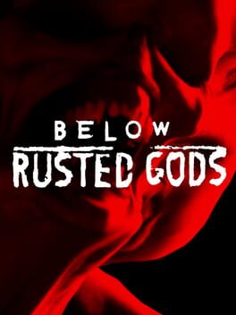 Below, Rusted Gods
