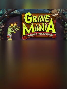 Grave Mania: Pandemic Pandemonium