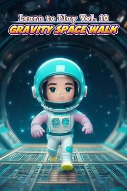 Learn to Play Vol. 10: Gravity Space Walk