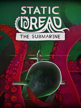 Static Dread: The Submarine