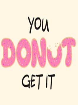 You Donut Get It
