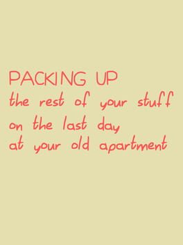 Packing Up the Rest of Your Stuff on the Last Day at Your Old Apartment